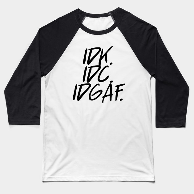 idk idc idgaf v. 2 - Black Text Baseball T-Shirt by bpcreate